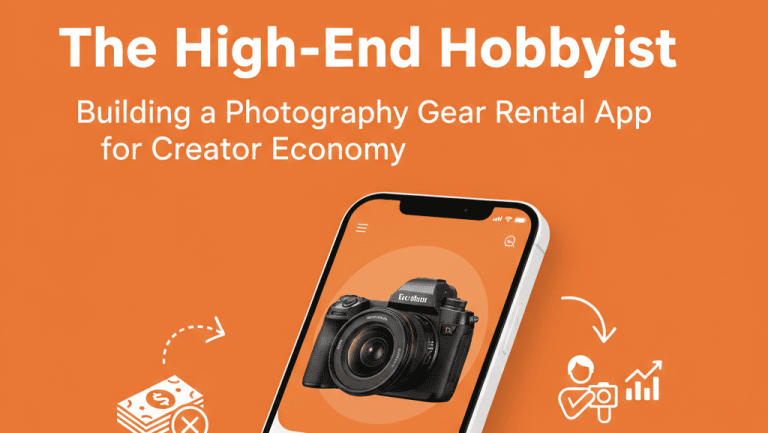 The High-End Hobbyist: Building a Photography Gear Rental App for the Creator Economy